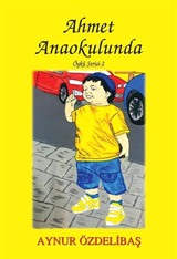 Ahmet Anaokulunda / Çocuk Hikayeleri 2