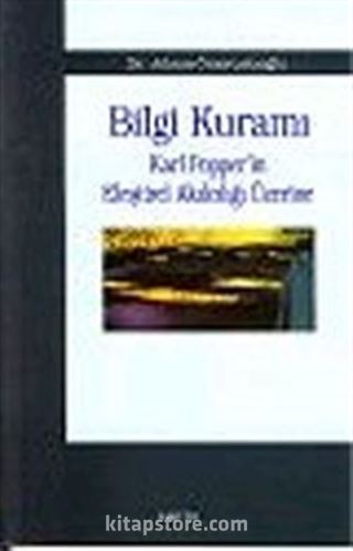 Bilgi Kuramı : Karl Popper'in Eleştirel Akılcılığı Üzerine