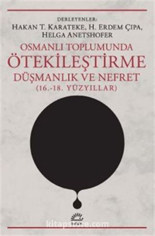 Osmanlı Toplumunda Ötekileştirme, Düşmanlık ve Nefret (16,-18, Yüzyıllar)