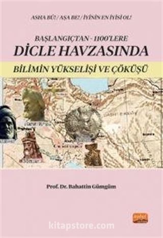 Başlangıçtan 1100'lere Dicle Havzası'nda Bilimin Yükselişi ve Çöküşü