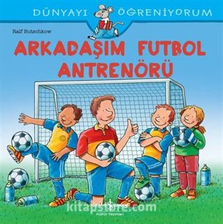 Arkadaşım Futbol Antrenörü / Dünyayı Öğreniyorum