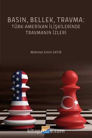 Basın, Bellek, Travma: Türk-Amerikan İlişkilerinde Travmanın İzleri