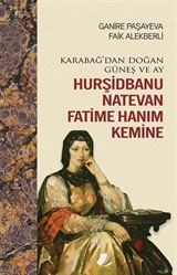 Karabağ'dan Doğan Güneş ve Ay Hurşidbanu Natevan Fatime Hanım Kemine