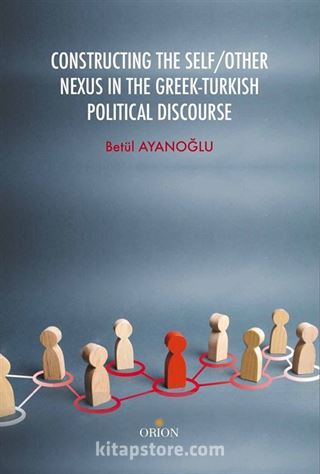 Constructing The Self/Other Nexus In The Greek-Turkish Political Discourse