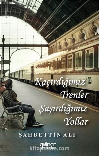 Kaçırdığımız Trenler Şaşırdığımız Yollar