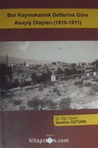 Bor Kaymakamlık Defterine Göre Asayiş Olayları (1910-1911)