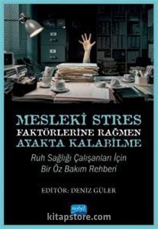 Mesleki Stres Faktörlerine Rağmen Ayakta Kalabilme: Ruh Sağlığı Çalışanları için Bir Öz Bakım Rehberi