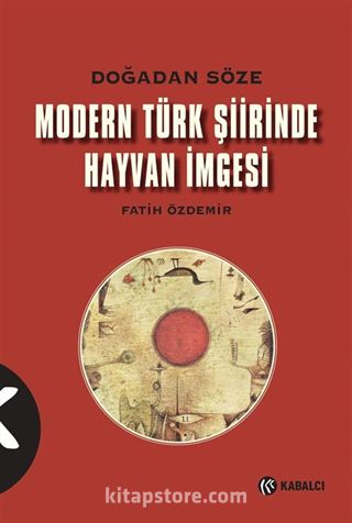 Doğadan Söze Modern Türk Şiirinde Hayvan İmgesi