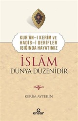 Kur'an-ı Kerim ve Hadis-i Şerifler Işığında Hayatımız İslam Dünya Düzenidir