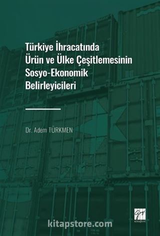 Türkiye İhracatında Ürün ve Ülke Çeşitlemesinin Sosyo-Ekonomik Belirleyicileri