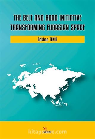 The Belt and Road Initiative: Transforming Eurasian Space