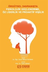 Örgütsel Davranışta Psikolojik Güçlendirme, Öz Liderlik ve Proaktif Kişilik