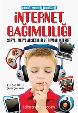 Ailede Ergenlerde Çocuklarda İnternet Bağimlılığı Sosyal Medya Alışkanlığı ve Güvenli İnternet