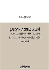 Çalışanların Eserleri İş Sözleşmesinin Fikir ve Sanat Eserleri Hukukunda Doğurduğu Sonuçlar