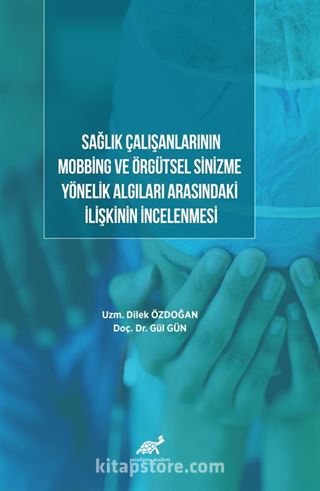 Sağlık Çalışanlarının Mobbing ve Örgütsel Sinizme Yönelik Algıları Arasındaki İlişkinin İncelenmesi