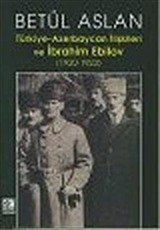 Türkiye Azerbaycan İlişkileri ve İbrahim Ebilov (1920-1923)