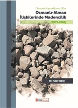 Osmanlı Kaynaklarına Göre Osmanlı-Alman İlişkilerinde Madencilik (1871-1918)