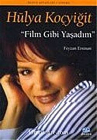 Hülya Koçyiğit: Film Gibi Yaşadım