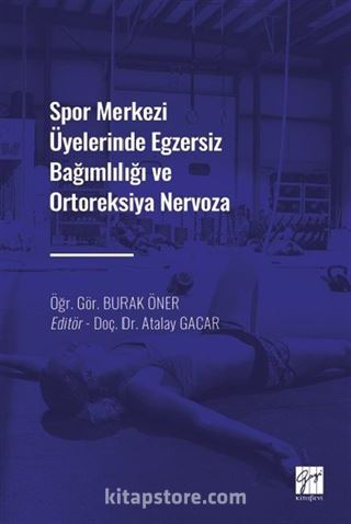 Spor Merkezi Üyelerinde Egzersiz Bağımlılığı ve Ortoreksiya Nervoza