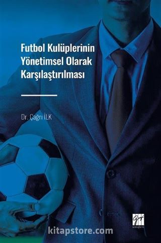 Futbol Kulüplerinin Yönetimsel Olarak Karşılaştırılması