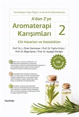 A'dan Z'ye Aromaterapi Karışımları 2 / Cilt Hasarları ve Hastalıkları