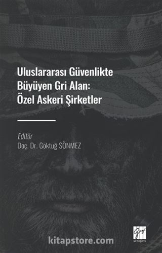 Uluslararası Güvenlikte Büyüyen Gri Alan : Özel Askeri Şirketler