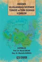 Değişen Uluslararası Sistemde Türkiye ve Türk Dünyası İlişkileri