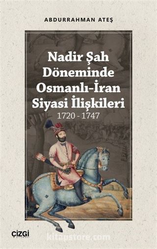 Nadir Şah Döneminde Osmanlı-İran Siyasi İlişkileri (1720 - 1747)