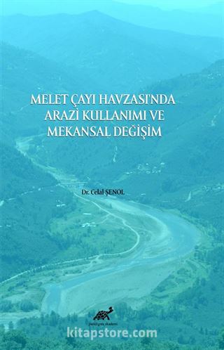 Melet Çayı Havzası'nda Arazi Kullanımı ve Mekansal Değişim