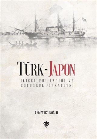 Türk-Japon İlişkileri Ertuğrul Gazi Firkateyni