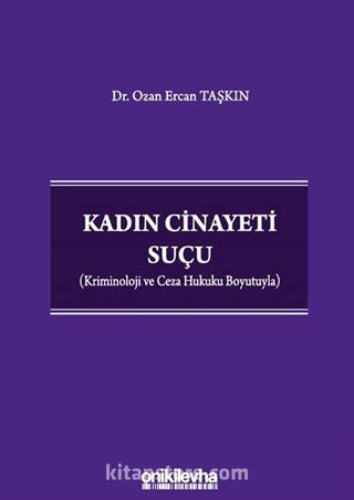 Kadın Cinayeti Suçu (Kriminoloji ve Ceza Hukuku Boyutuyla)