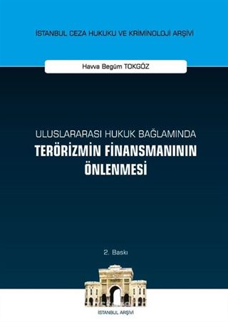 Uluslararası Hukuk Bağlamında Terörizmin Finansmanının Önlenmesi İstanbul Ceza Hukuku ve Kriminoloji Arşivi Yayın No: 49