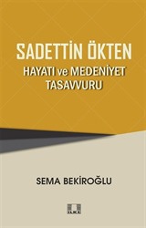 Sadettin Ökten 'Hayatı ve Medeniyet Tasavvuru'