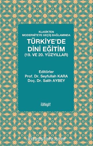 Klasikten Moderniteye Geçiş Bağlamında Türkiye'de Dini Eğitim (19. ve 20. yüzyıllar)