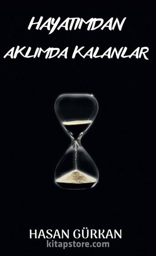 Hayatımdan Aklımda Kalanlar