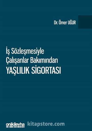 İş Sözleşmesiyle Çalışanlar Bakımından Yaşlılık Sigortası