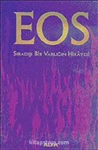 EOS: Sıradışı Bir Varlığın Hikayesi (Ciltli)