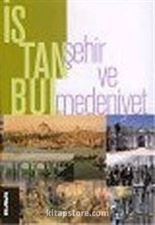 İstanbul : Şehir ve Medeniyet