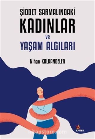 Şiddet Sarmalındaki Kadınlar ve Yaşam Algıları