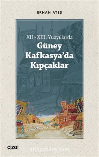 XII - XIII. Yüzyıllarda Güney Kafkasya'da Kıpçaklar