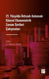 21. Yüzyılda İktisadı Anlamak : Güncel Ekonometrik Zaman Serileri Çalışmaları