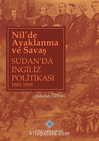 Nil'de Ayaklanma ve Savaş Sudan'da İngiliz Politikası 1881-1899