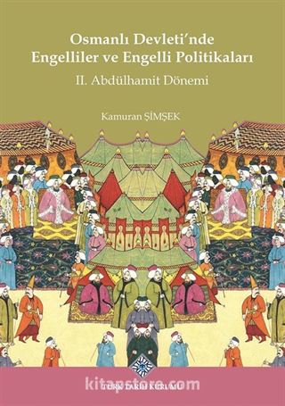 Osmanlı Devleti'nde Engelliler ve Engelli Politikaları II. Abdülhamit Dönemi