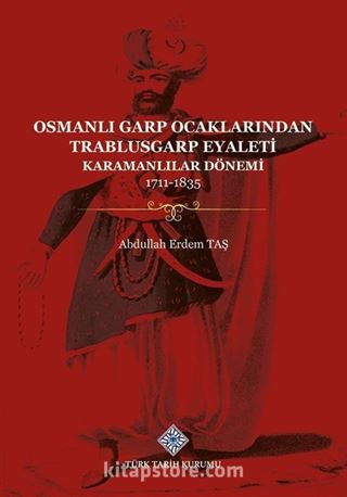 Osmanlı Garp Ocaklarından Trablusgarp Eyaleti (Karamanlılar Dönemi 1711-1835)