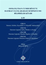 Osmanlı'dan Cumhuriyet'e Hatırat Uluslararası Sempozyumu Bildiriler Kitabı (I-IV.Cilt)