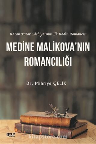 Kazan Tatar Edebiyatının İlk Kadın Romancısı Medine Malikova'nın Romancılığı