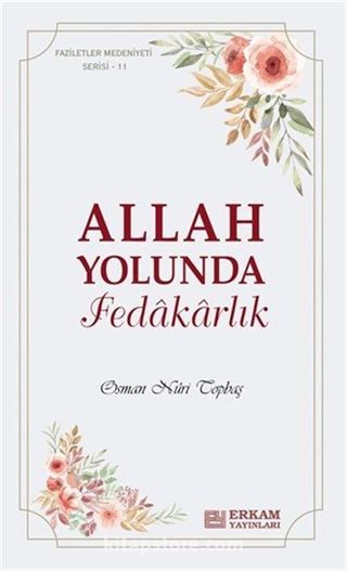 Faziletler Medeniyeti Serisi 11 / Allah Yolunda Fedâkârlık