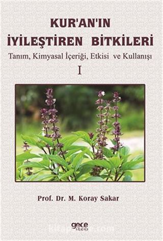 Kuranın İyileştiren Bitkileri Cilt 1 / Tanım, Kimyasal İçeriği, Etkisi ve Kullanışı