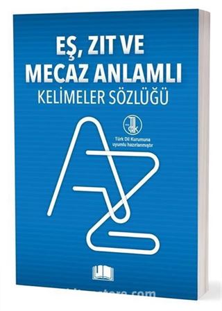 Eş-Zıt-Mecaz Anlamlı Kelimeler Sözlüğü (T.D.K. Uyumlu)