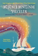 Düşünce Denizinde Yolculuk / Arkadaşlarla Felsefe Serisi 1. Kitap